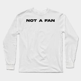 not a fan Long Sleeve T-Shirt